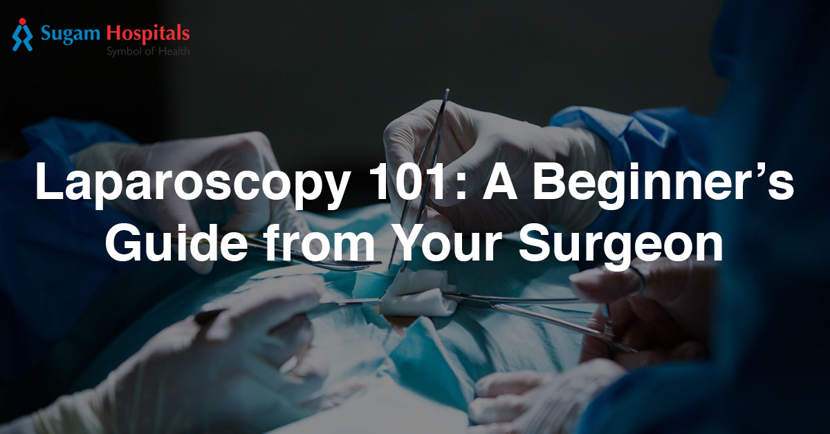 Laparoscopy 101: A Beginner’s Guide from Your Surgeon